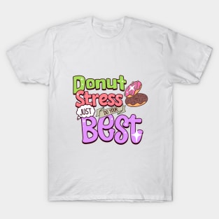 Donut Stress Just Do Your Best T-Shirt